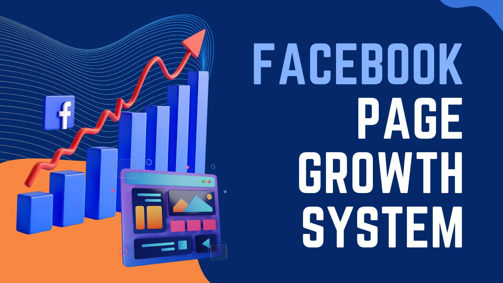 The Facebook Page Growth System: How to Build, Scale, and Monetize Faster Than Ever