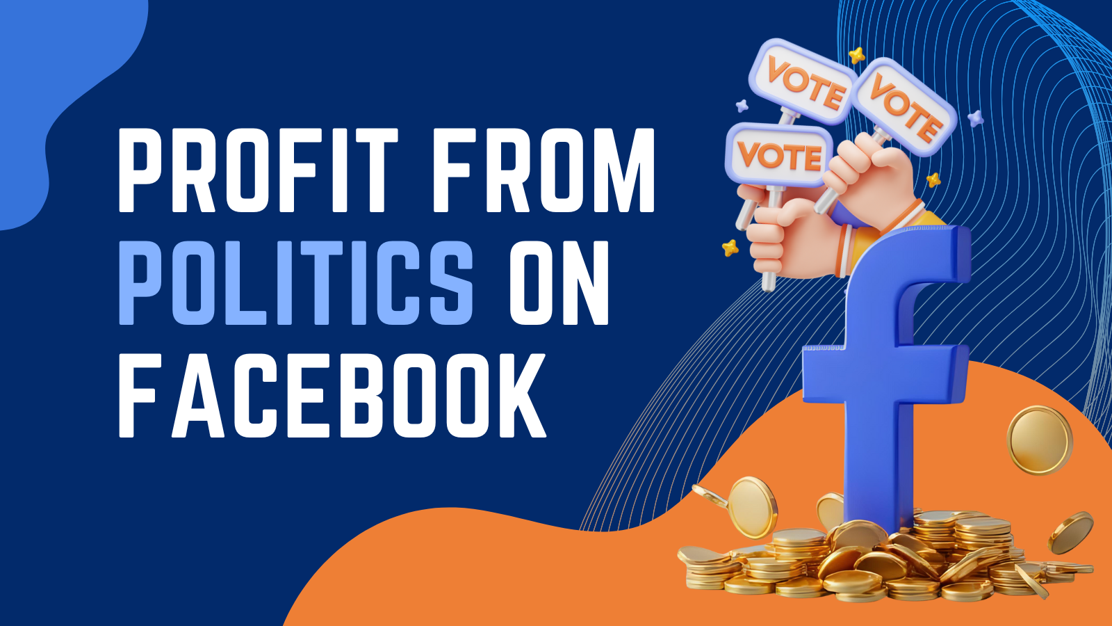 How to Profit from Political News on Facebook (No Matter Your Personal Views)