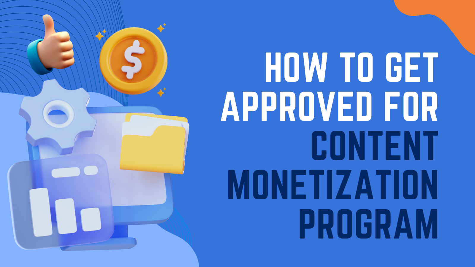 How To Get Approved for Content Monetization Program and Earn up to $35K/Month